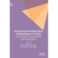 Authoritarian Neoliberalism and Resistance in Turkey: Construction, Consolidation, and Contestation