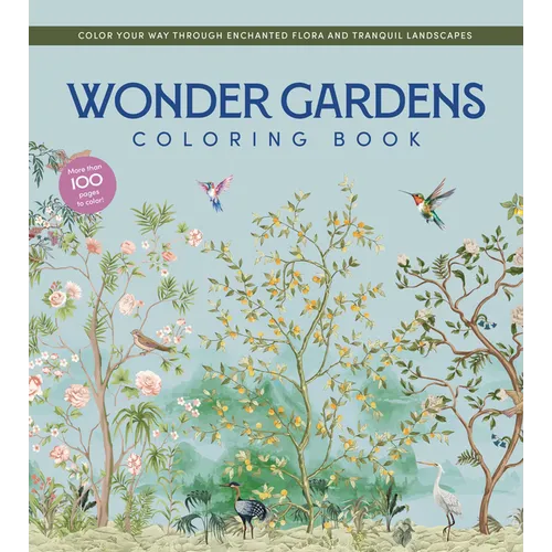 Wonder Gardens Coloring Book: Color Your Way Through Enchanted Flora and Tranquil Landscapes