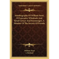 Autobiography of William Stout, of Lancaster, Wholesale and Retail Grocer and Ironmonger; A Member of the Society of Friends