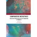 Comparative Metaethics: Neglected Perspectives on the Foundations of Morality