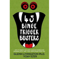 45 Binge Trigger Busters: How to Resist the Most Common Overeating Triggers Until They Lose Their Power Over You