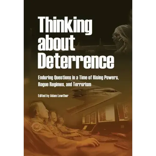 Thinking about Deterrence: Enduring Questions in a Time of Rising Powers, Rogue Regimes, and Terrorism