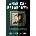 American Breakdown: Our Ailing Nation, My Body's Revolt, and the Nineteenth-Century Woman Who Brought Me Back to Life