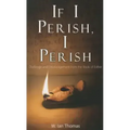 If I Perish, I Perish: Challenge and Encouragement from the Book of Esther