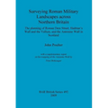 Surveying Roman Military Landscapes across Northern Britain: The planning of Roman Dere Street, Hadrian's Wall and the Vallum, and the Antonine Wall i