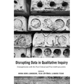Disrupting Data in Qualitative Inquiry: Entanglements with the Post-Critical and Post-Anthropocentric