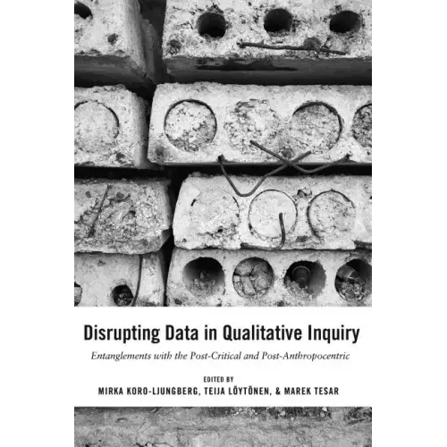 Disrupting Data in Qualitative Inquiry: Entanglements with the Post-Critical and Post-Anthropocentric