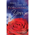 When It Comes To Forgiving You...