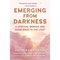 Emerging from Darkness: A Spiritual Memoir and Guide Back to the Light