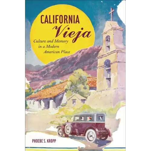 California Vieja: Culture and Memory in a Modern American Place