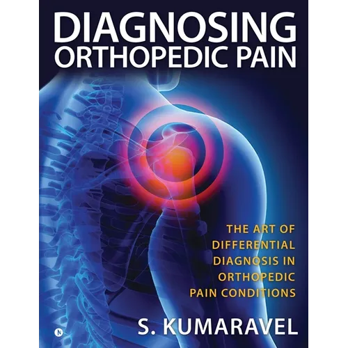 Diagnosing Orthopedic Pain: The Art of Differential Diagnosis in Orthopedic Pain Conditions