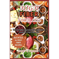 High Fiber Food List: The Complete Ingredient list and Food to Avoid For High Fiber Diet