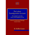 The Lukan Transfiguration Account: The Exalted Lord in the Glory of the Kingdom of God: Centre for Pentecostal Theology Classics Series
