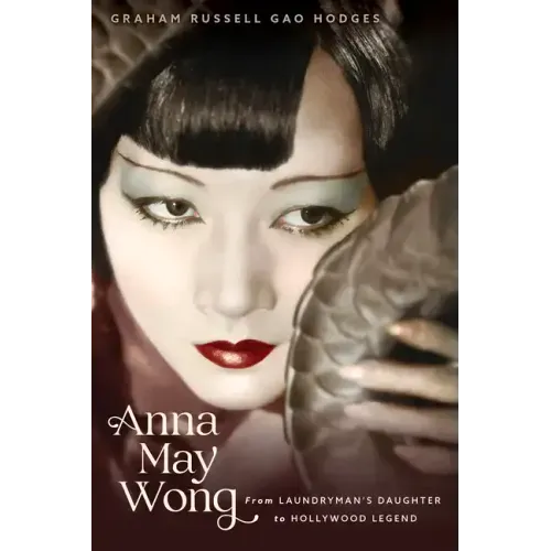 Anna May Wong: From Laundryman's Daughter to Hollywood Legend