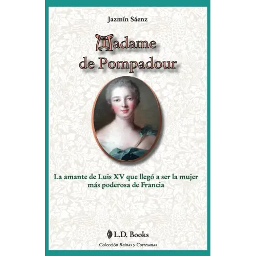 Madame de Pompadour: La amante de Luis XV que llego a ser la mujer mas poderosa de Francia