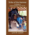Strike of the Hammer - A Guide to Understanding Your Farrier