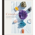 Cristales (Crystals): Guía Completa de Sus Usos, Propiedades Y Beneficios