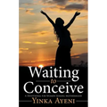 Waiting to Conceive: A Devotional for Women Seeking Motherhood