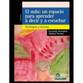 El aula. Un espacio para aprender a decir y a escuchar: Estrategias y recursos