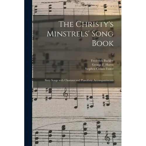 The Christy's Minstrels' Song Book: Sixty Songs With Choruses and Pianoforte Accompaniments; 2