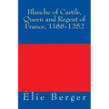 Blanche of Castile, Queen and Regent of France, 1188-1252