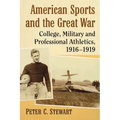 American Sports and the Great War: College, Military and Professional Athletics, 1916-1919