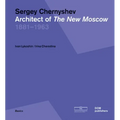 Sergey Chernyshev: Architect of the New Moscow
