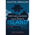 Write Me a Murder on Jules Verne's Island (Liquid Cool, Book 9): The Cyberpunk Detective Series
