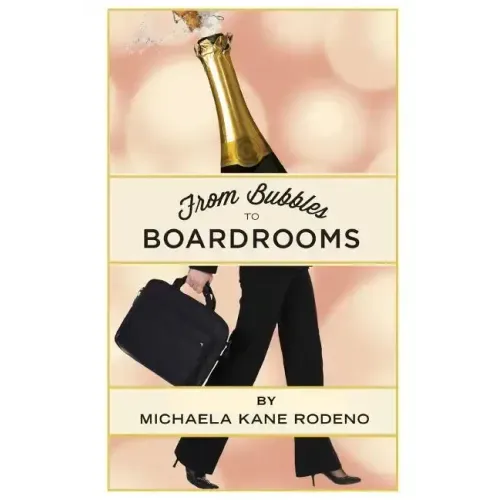 Bubbles to Boardrooms: Serendipitous Stories From Inside the Wine Business