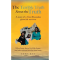 The Terrible Truth about the Truth: A story of a Tutsi Rwandan genocide survivor - When home doesn't feel like home, and when abroad feels far from ho