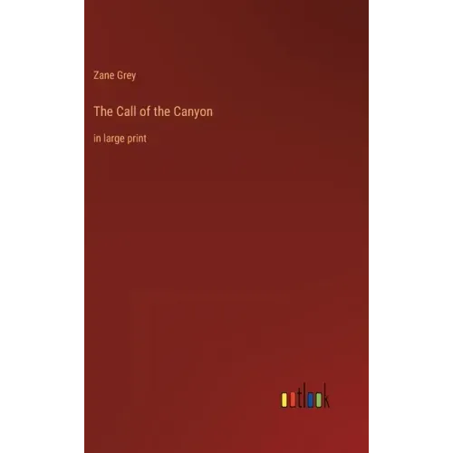 The Call of the Canyon: in large print
