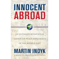 Innocent Abroad: An Intimate Account of American Peace Diplomacy in the Middle East