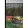 Collections Concerning the Church or Congregation of Protestant Separatists Formed at Scrooby in North Nottinghamshire, in the Time of King James I: t