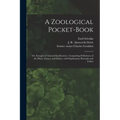 A Zoological Pocket-book [electronic Resource]: or, Synopsis of Animal Classification; Comprising Definitions of the Phyla, Classes, and Orders, With