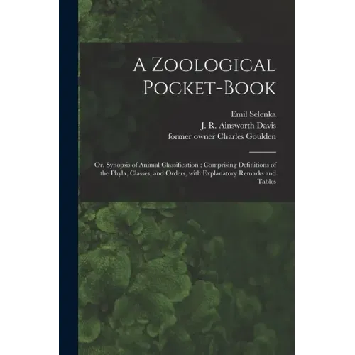 A Zoological Pocket-book [electronic Resource]: or, Synopsis of Animal Classification; Comprising Definitions of the Phyla, Classes, and Orders, With