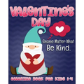 Valentine's Day Gnome Matter What Be Kind Coloring Book for Kids 1-4: Cute Gnome Fun Valentine Color Book for Toddlers and Preschoolers