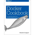 Docker Cookbook: Solutions and Examples for Building Distributed Applications