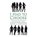 I Had to Choose: A Man Reflects on His Sexuality and the Choices He Made
