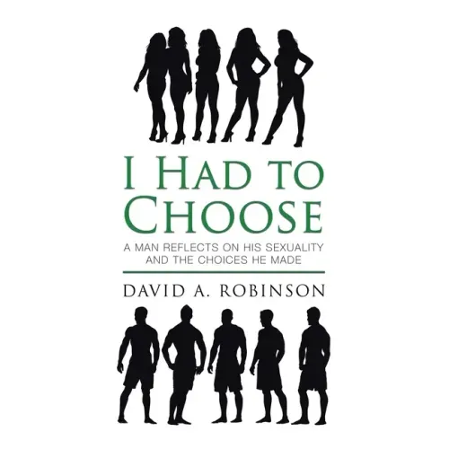 I Had to Choose: A Man Reflects on His Sexuality and the Choices He Made