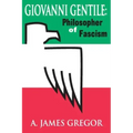 Giovanni Gentile: Philosopher of Fascism