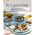 My Cypriot Table: Mediterranean Recipes for Gathering, Sharing, and Savoring