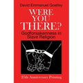 Were You There?