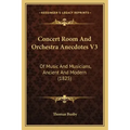 Concert Room And Orchestra Anecdotes V3: Of Music And Musicians, Ancient And Modern (1825)