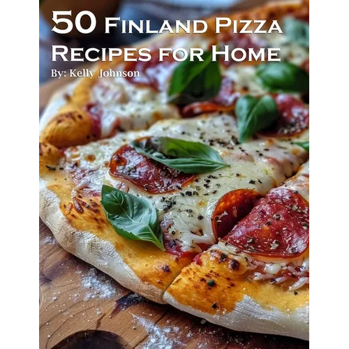 50 Finland Pizza Recipes for Home