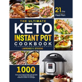 The Ultimate Keto Instant Pot Cookbook: 1000 Easy and Foolproof Keto Diet Recipes for Your Instant Pot Electric Pressure Cooker on a Budget 21-Day Mea