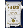 M.B.A.: Discover the Truth about Leadership
