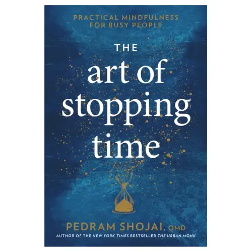 The Art of Stopping Time: Practical Mindfulness for Busy People