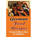 German Food Recipes: German Culinary Ideas For Beginners