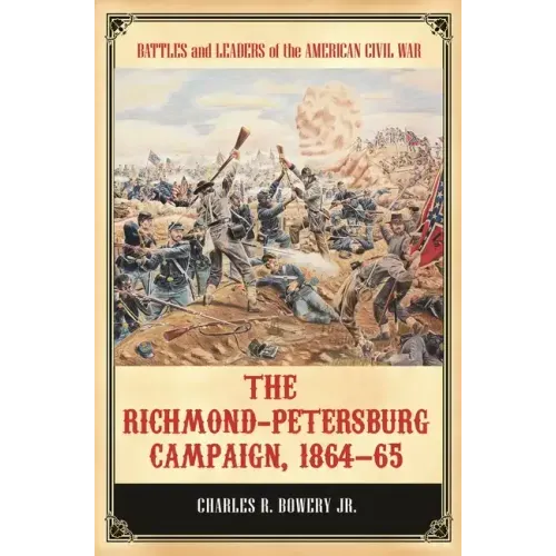 The Richmond-Petersburg Campaign, 1864â "65
