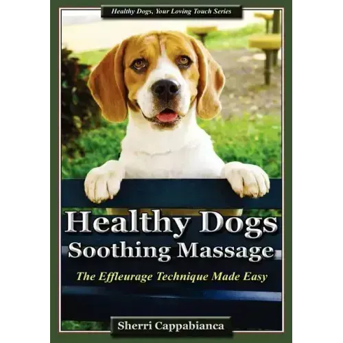 Healthy Dogs - Soothing Massage: The Effleurage Technique Made Easy